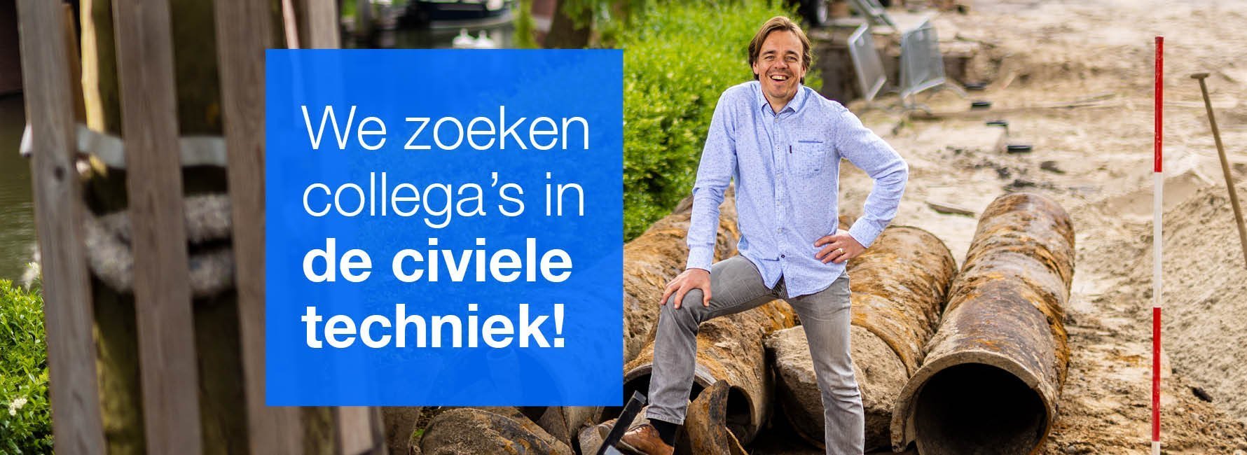 We zoeken collega's in de civielie techniek! Collega Binne staat bij rioleringsbuizen.